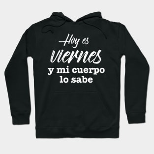 Es Viernes y mi cuerpo lo sabe Hoodie